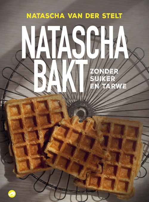 Natascha van der Stelt - Natascha bakt zonder suiker en tarwe Natascha van der Stelt - Natascha bakt zonder suiker en tarwe