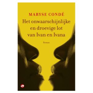 Condé, Maryse - Het onwaarschijnlijke en droevige lot van Ivan en Ivana
